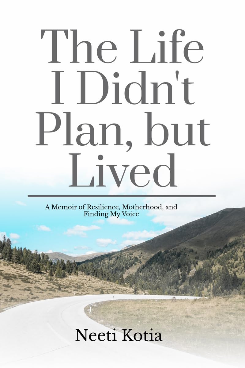 The Life I Didnt Plan, but Lived: A Memoir of Resilience, Motherhood, and Finding My Voice