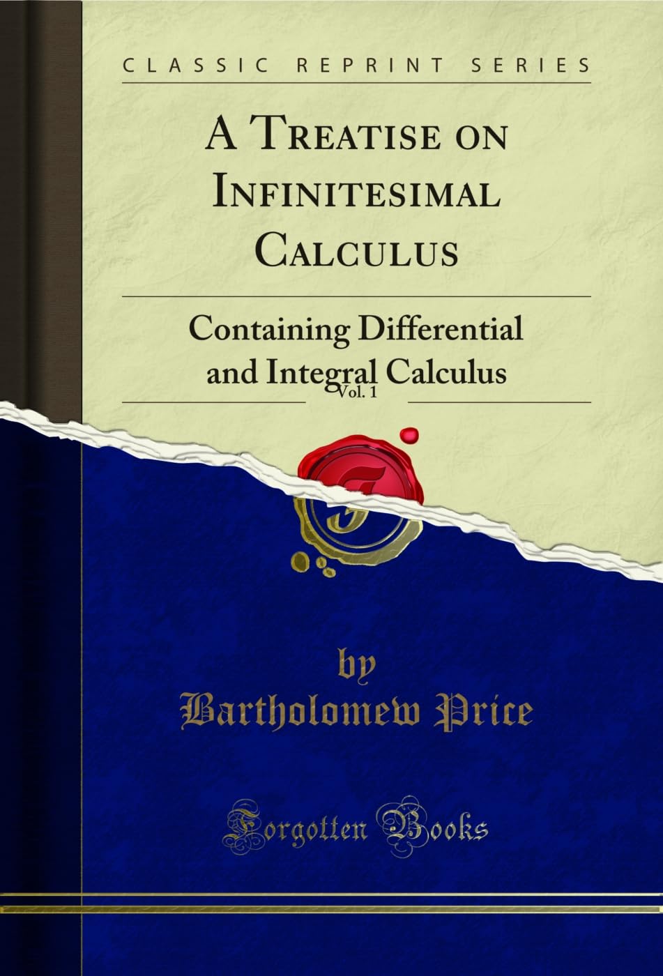 A Treatise On Infinitesimal Calculus, Vol. 1: Containing Differential And Integral Calculus (Classic Reprint)