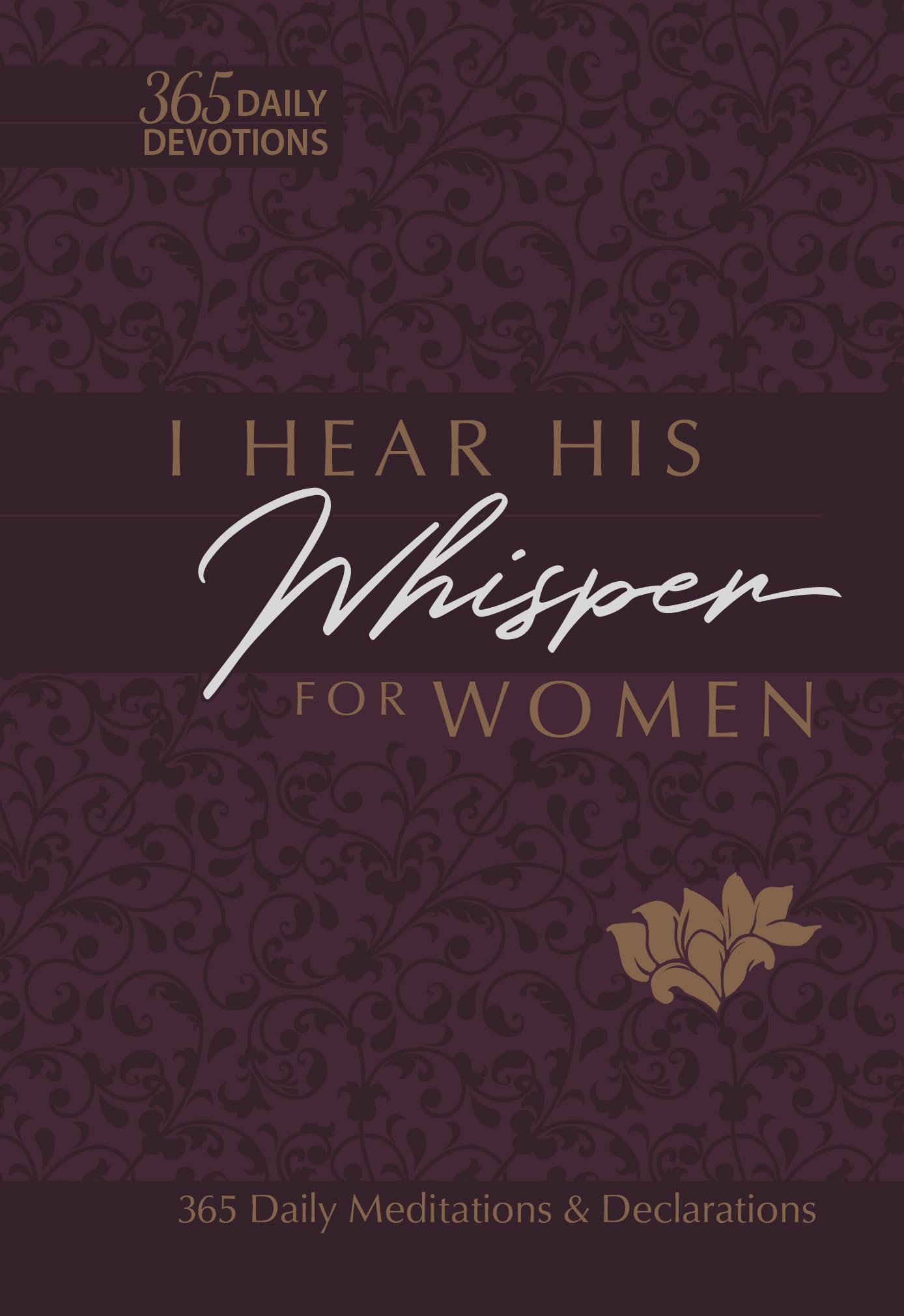I Hear His Whisper for Women: 365 Daily Meditations & Declarations  A Daily Devotional for Women to Encounter the Heart of God 