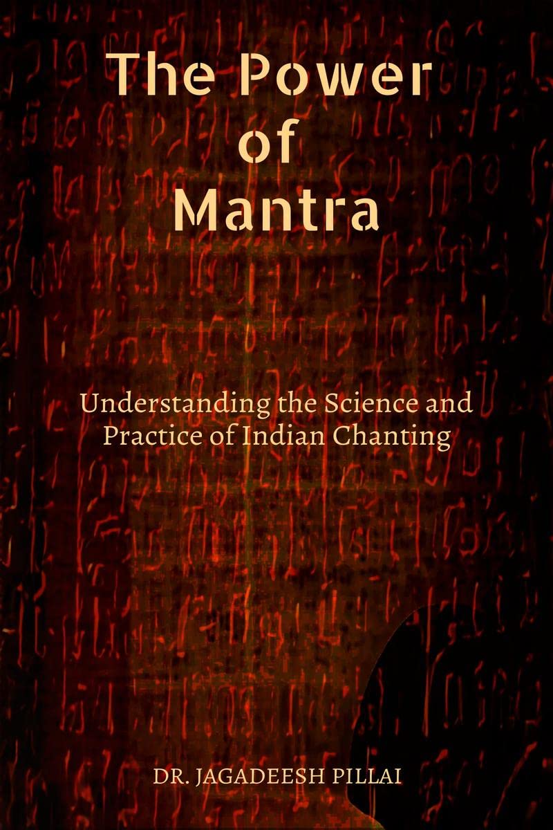 The Power of Mantra : Understanding the Science and Practice of Indian Chanting