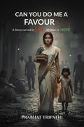 CAN YOU DO ME A FAVOUR: A Story Carved in Pain , Written in Hope