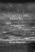 The Mizzling Period : A Collection Of Poetry & Proses