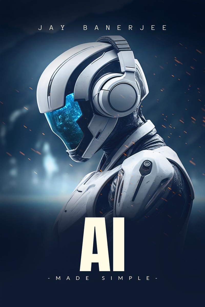 AI Made Simple: A Beginners Guide to Smart Machines