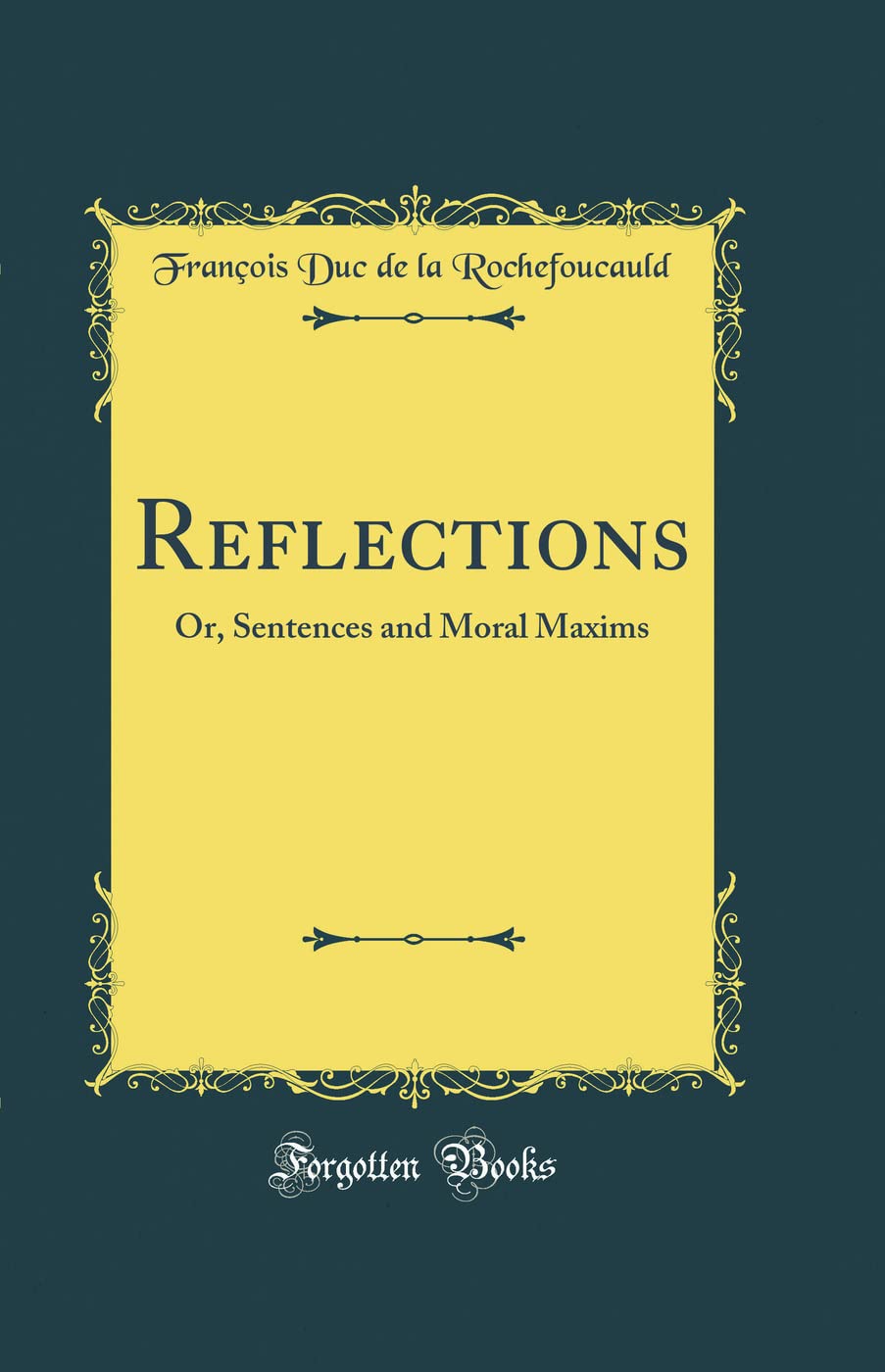 Reflections: Or, Sentences And Moral Maxims (Classic Reprint)