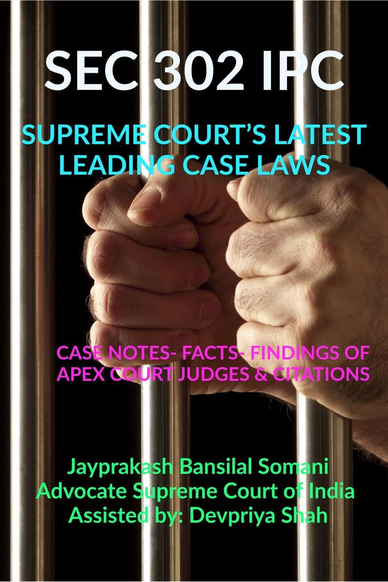 SEC 302 IPC SUPREME COURTS LATEST LEADING CASE LAWS : CASE NOTES FACTS FINDINGS OF APEX COURT JUDGES & CITATIONS