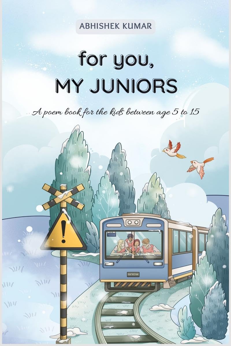 for you, MY JUNIORS : A poem book for the kids between age 5 to 15