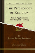 The Psychology Of Religion: And Its Application In Preaching And Teaching (Classic Reprint)