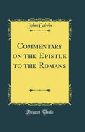 Commentary on the Epistle to the Romans (Classic Reprint)