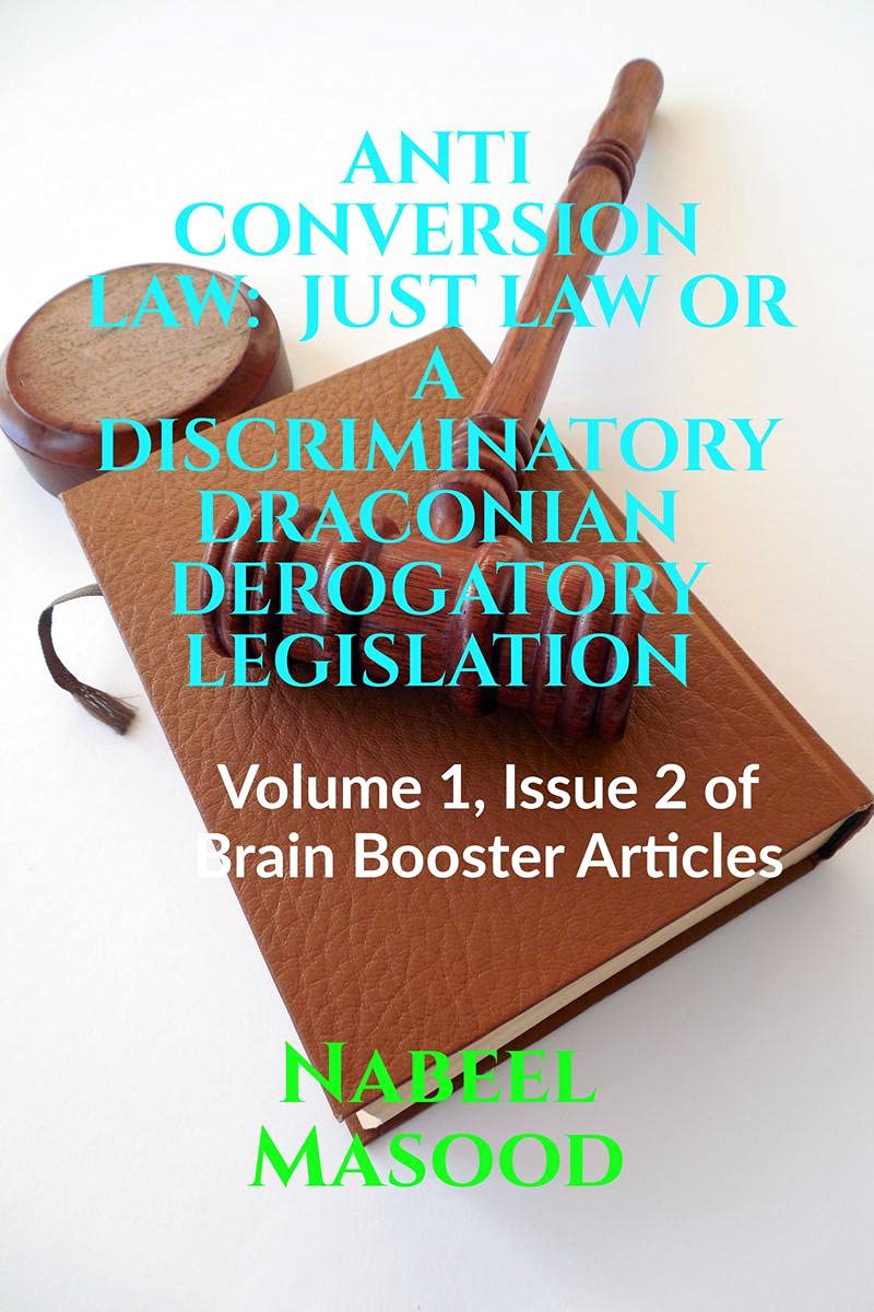 ANTI CONVERSION LAW: JUST LAW OR A DISCRIMINATORY DRACONIAN DEROGATORY LEGISLATION : Volume 1, Issue 2 of Brain Booster Articles