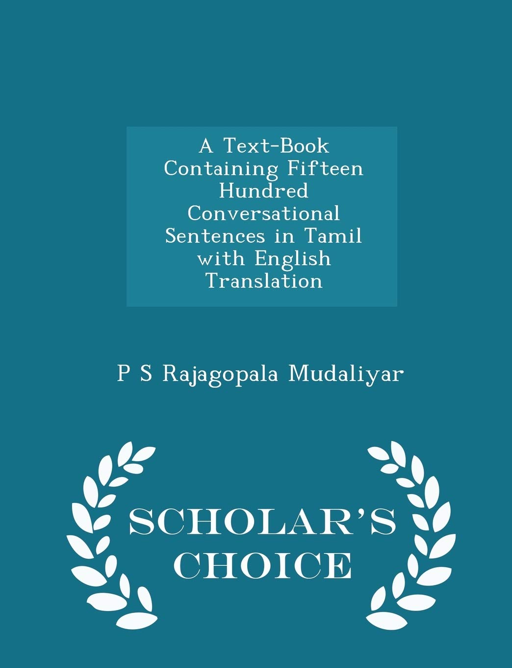 A TextBook Containing Fifteen Hundred Conversational Sentences in Tamil with English Translation  Scholars Choice Edition
