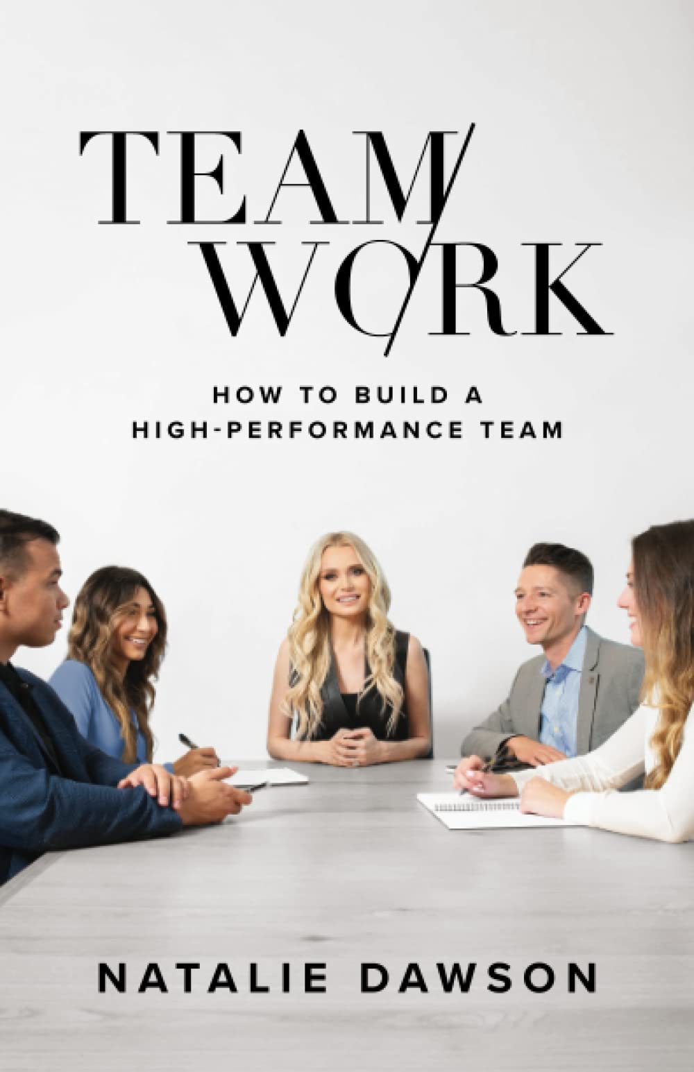 TeamWork: How to Build a HighPerformance Team