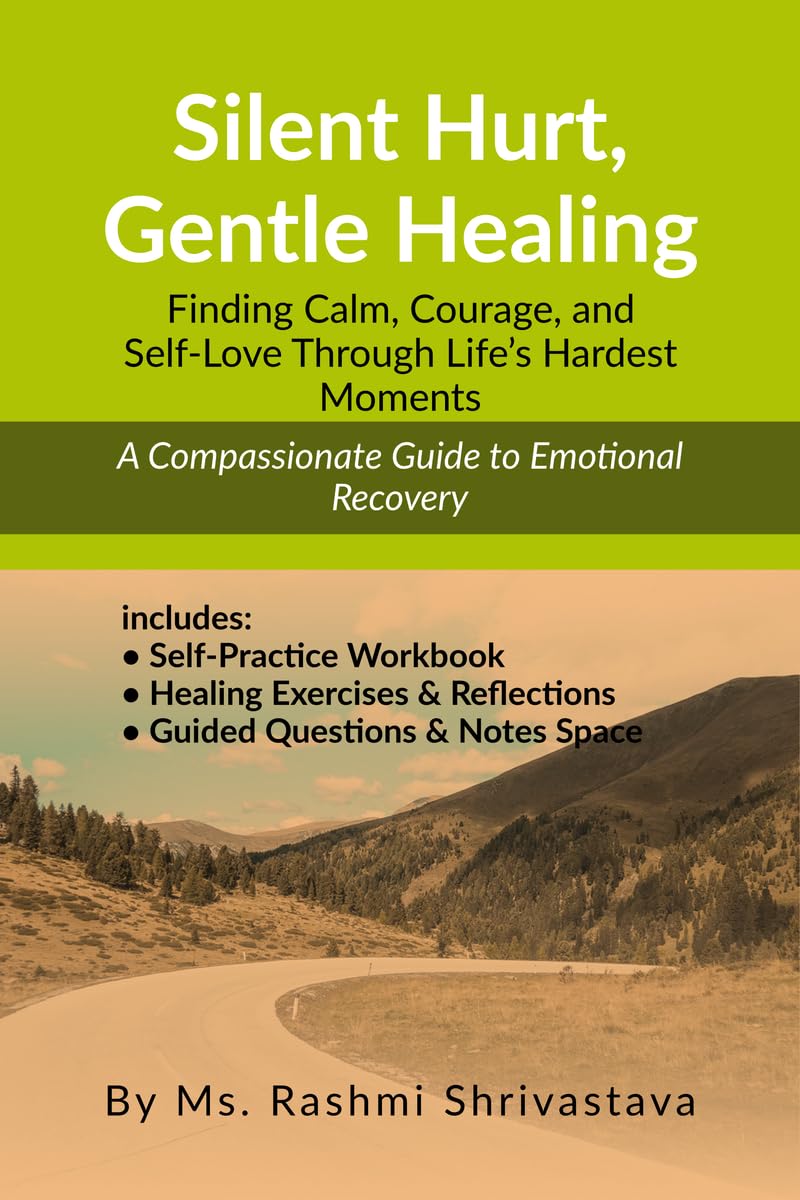 Silent Hurt, Gentle Healing: Finding Calm, Courage, and SelfLove Through Lifes Hardest Moments