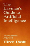 The Laymans Guide to Artificial Intelligence: Your Questions, Answered.