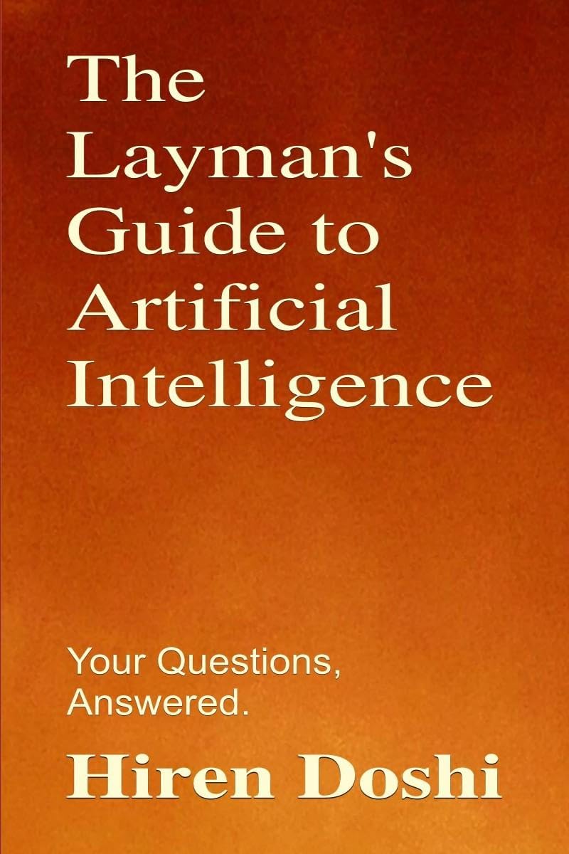 The Laymans Guide to Artificial Intelligence: Your Questions, Answered.