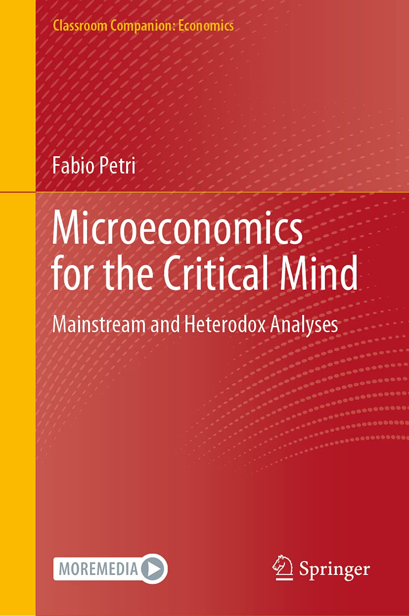 Microeconomics for the Critical Mind: Mainstream and Heterodox Analyses (Classroom Companion: Economics)
