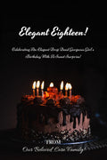 Elegant Eighteen!: Celebrating An Elegant Drop Dead Gorgeous GirlS Birthday With A Sweet Surprise!