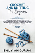 CROCHET AND KNITTING FOR BEGINNERS : The Complete and Ultimate StepbyStep Guide For Women With Pictures and Patterns To Learn 
