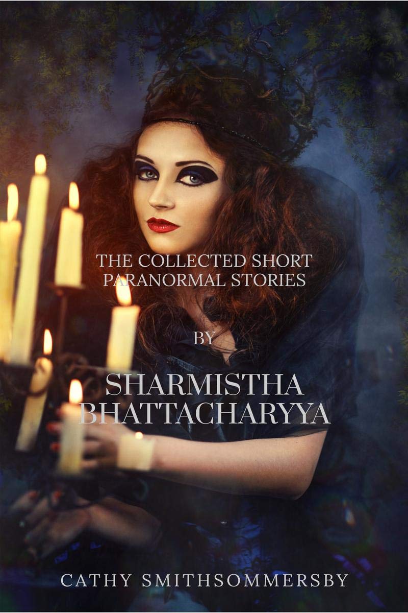 The Collected Short Paranormal Stories By Sharmistha Bhattacharyya
