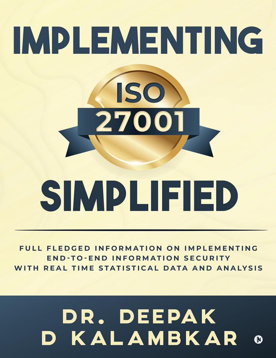 Implementing ISO 27001 Simplified: Full Fledged Information on Implementing EndtoEnd Information Security with Real Time Stati