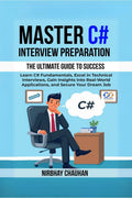 Master C# Interview Preparation : Learn C# Fundamentals, Excel in Technical Interview, Gain insights into realworld application