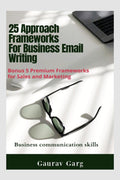 25 Approach Frameworks For Email Writing : Bonus 5 Premium Frameworks for Sales and Marketing