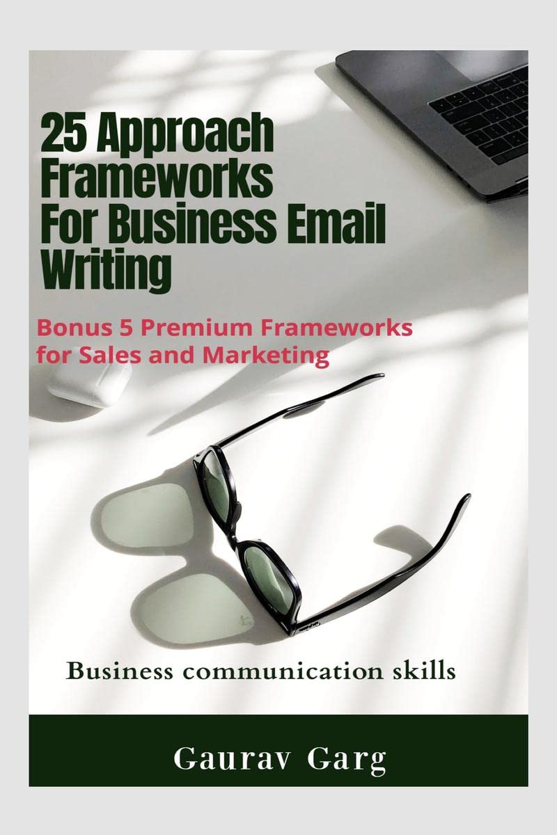 25 Approach Frameworks For Email Writing : Bonus 5 Premium Frameworks for Sales and Marketing