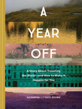 A Year Off: A Story about Traveling the Worldand How to Make It Happen for You (Travel Book, Global Exploration, Inspirational 