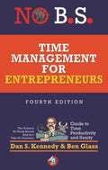 No B.S. Time Management for Entrepreneurs: The Ultimate No Holds Barred Kick Butt Take No Prisoners Guide to Time Productivity a