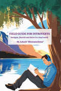 Field Guide For Introverts: Navigate, Thrive, and Flourish in a Loud World