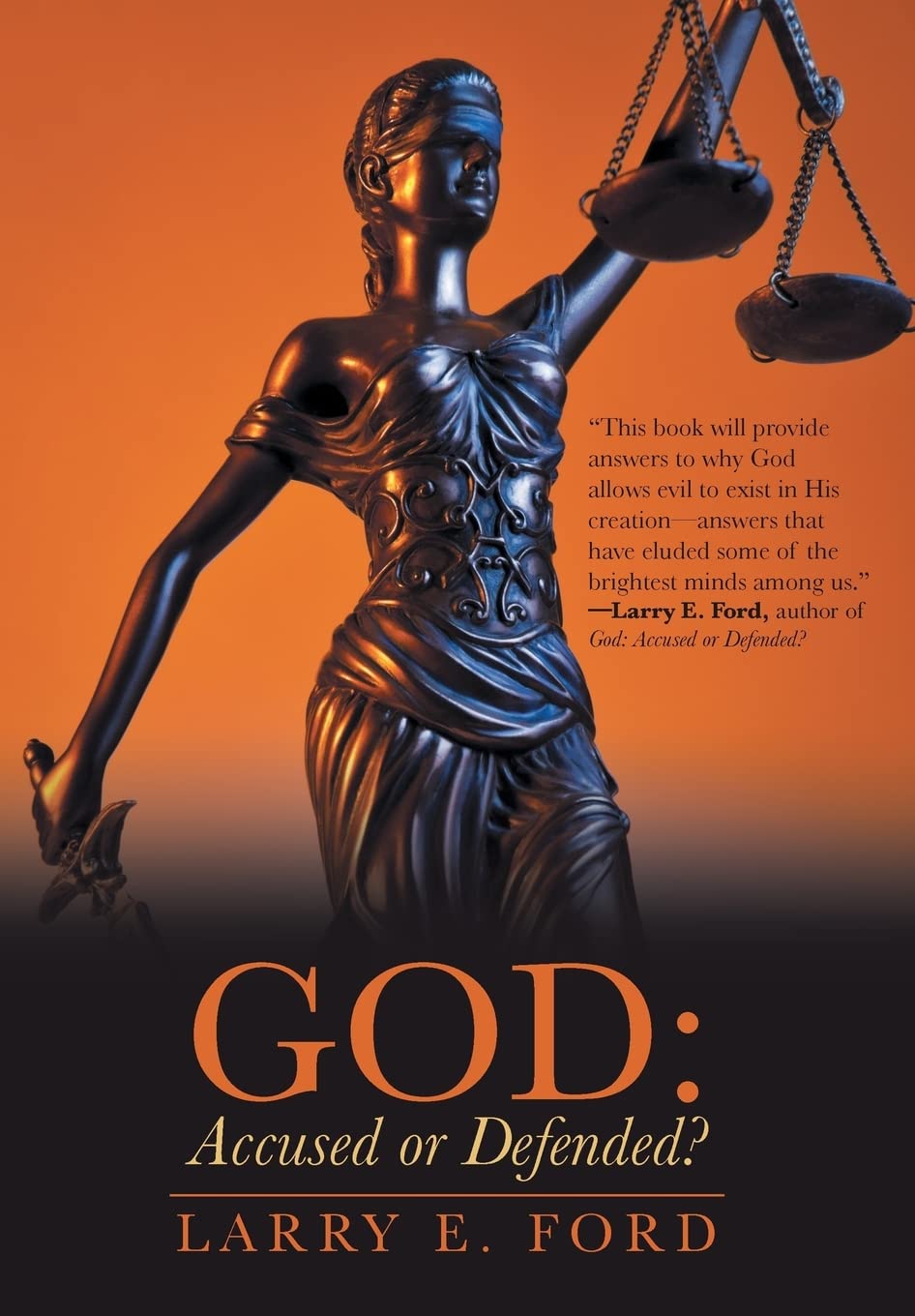 God: Accused or Defended?: Solving the Unsolvable Paradox