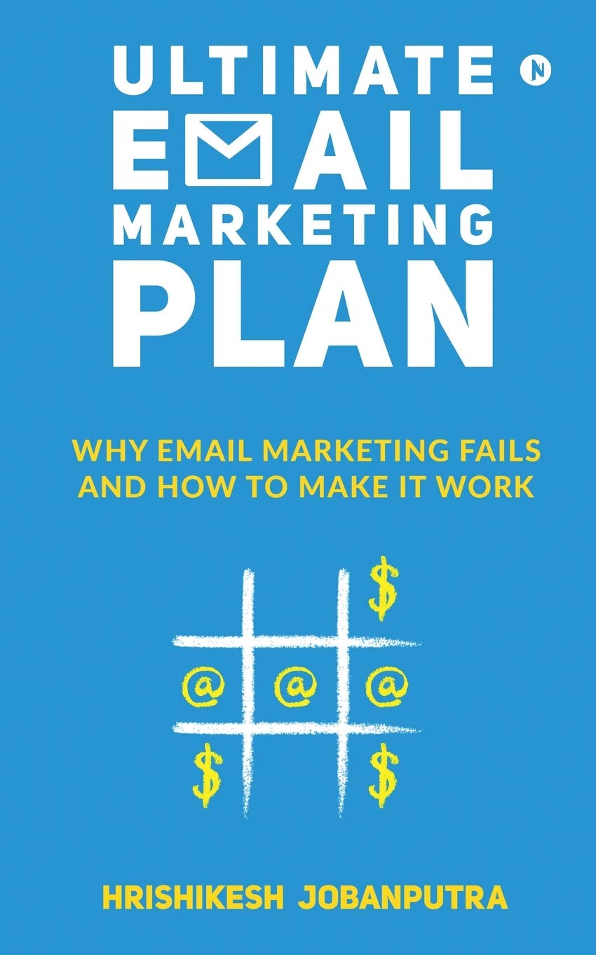 Ultimate Email Marketing Plan : Why Email Marketing Fails And How To Make it Work