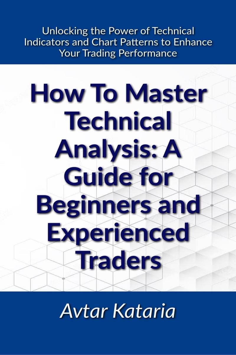 How To Master Technical Analysis: A Guide For Beginners And Experienced Traders : Unlocking the Power of Technical Indicators an