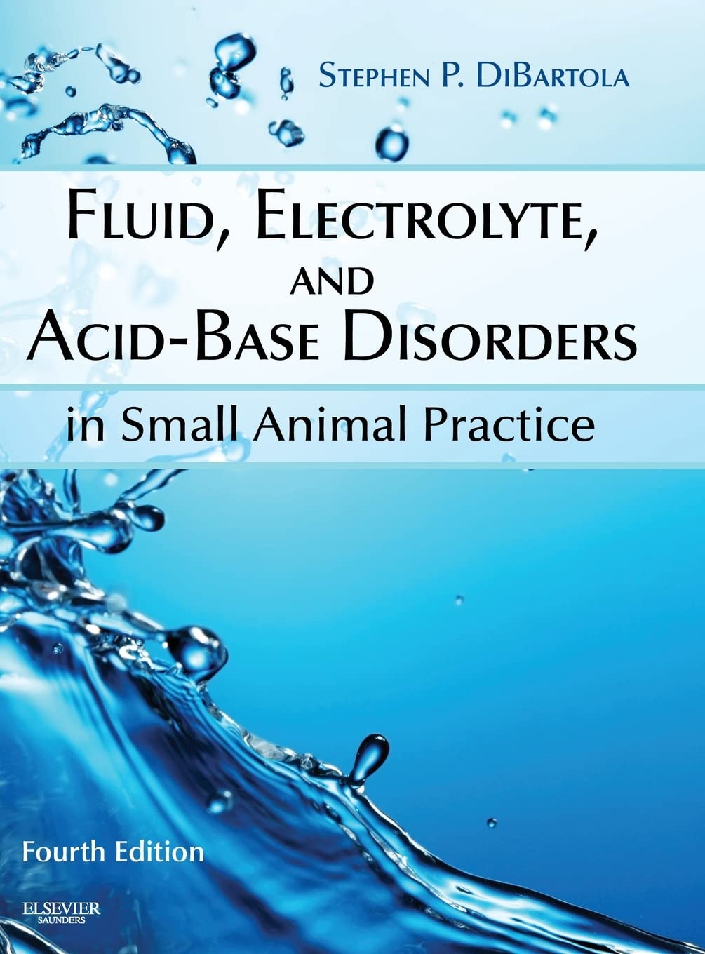 Fluid, Electrolyte, and AcidBase Disorders in Small Animal Practice (Fluid Therapy In Small Animal Practice)