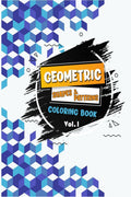 Geometric Shapes And Patterns Coloring Book(Vol. 1) : Adult Coloring Book To Relax And Destress, Fun, Easy, And Awesome Coloring