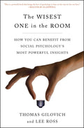 The Wisest One in the Room: How You Can Benefit from Social Psychologys Most Powerful Insights