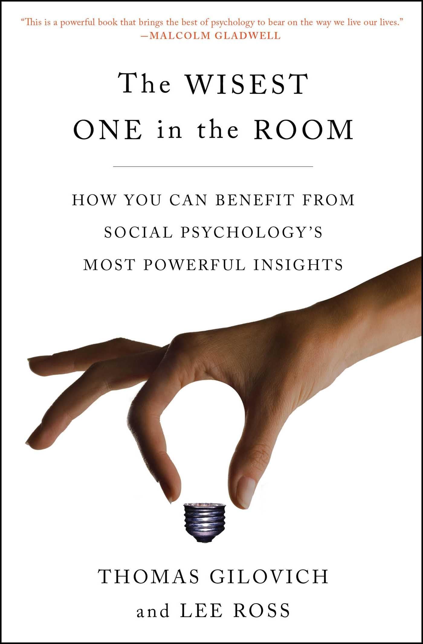 The Wisest One in the Room: How You Can Benefit from Social Psychologys Most Powerful Insights