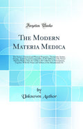 The Modern Materia Medica: The Source, Chemical and Physical Properties, Therapeutic Action, Dosage, Antidotes and Incompatibles