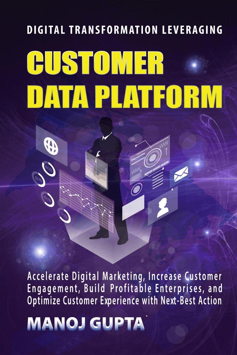Customer Data Platform : Leverage Your Customer Data to Transform the Digital Marketing Engagement