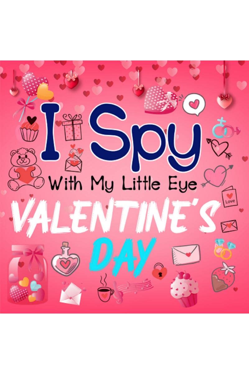 I Spy With My Little Eye Valentines Day: A Cute Activity Book for Toddlers and Preschoolers To Learn The Alphabet AZ With Fun
