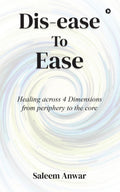 Disease to Ease: Healing across 4 Dimensions from periphery to the core