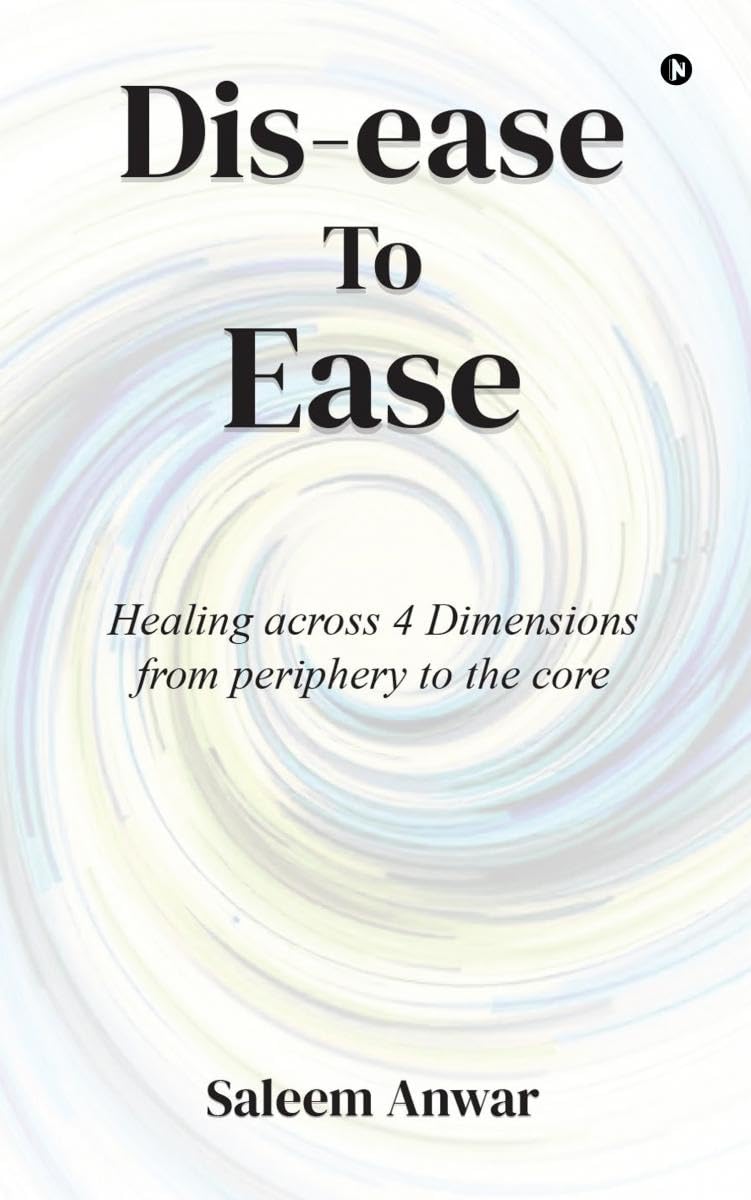 Disease to Ease: Healing across 4 Dimensions from periphery to the core