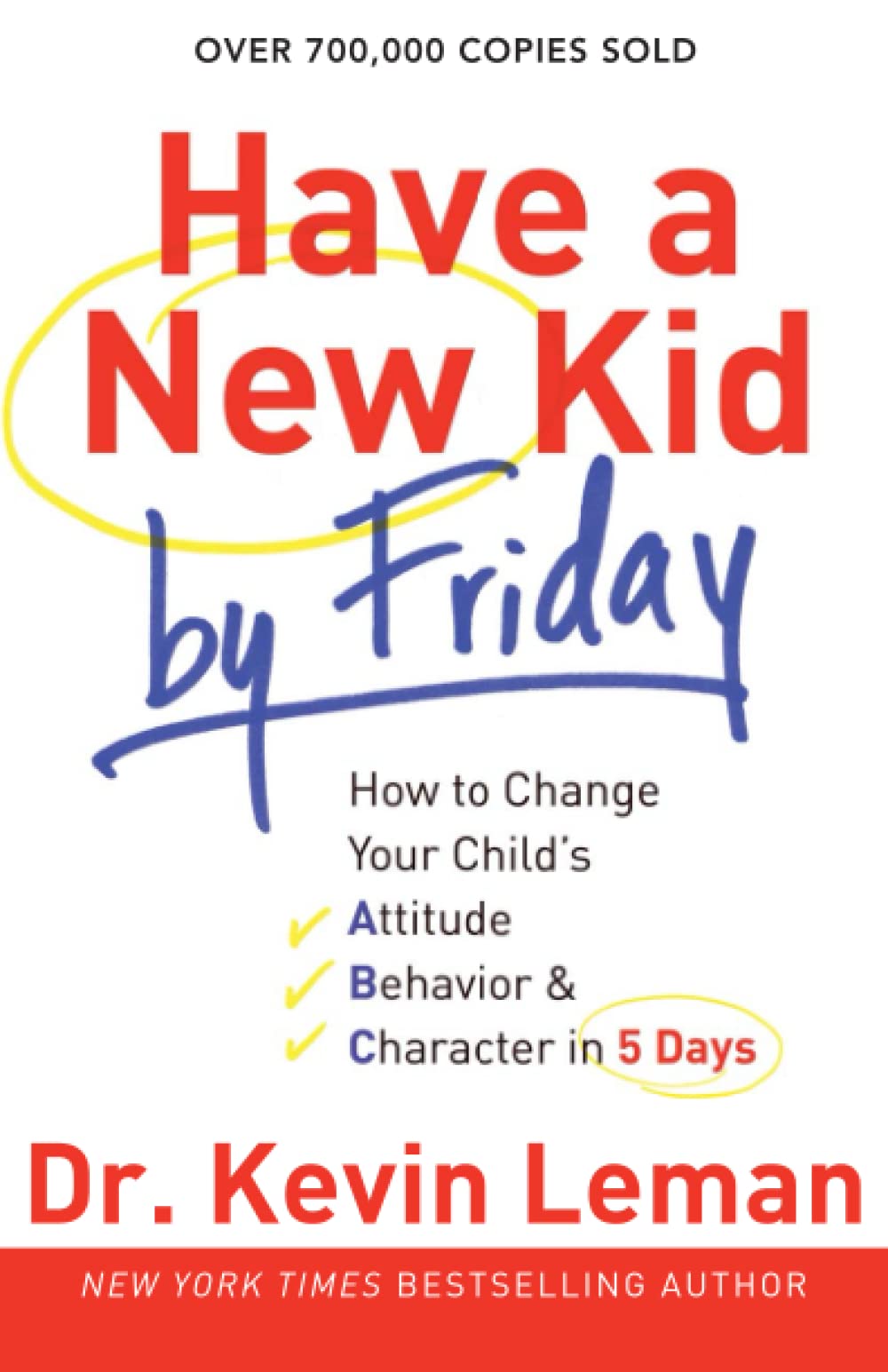 Have a New Kid by Friday: How to Change Your Childs Attitude, Behavior & Character in 5 Days
