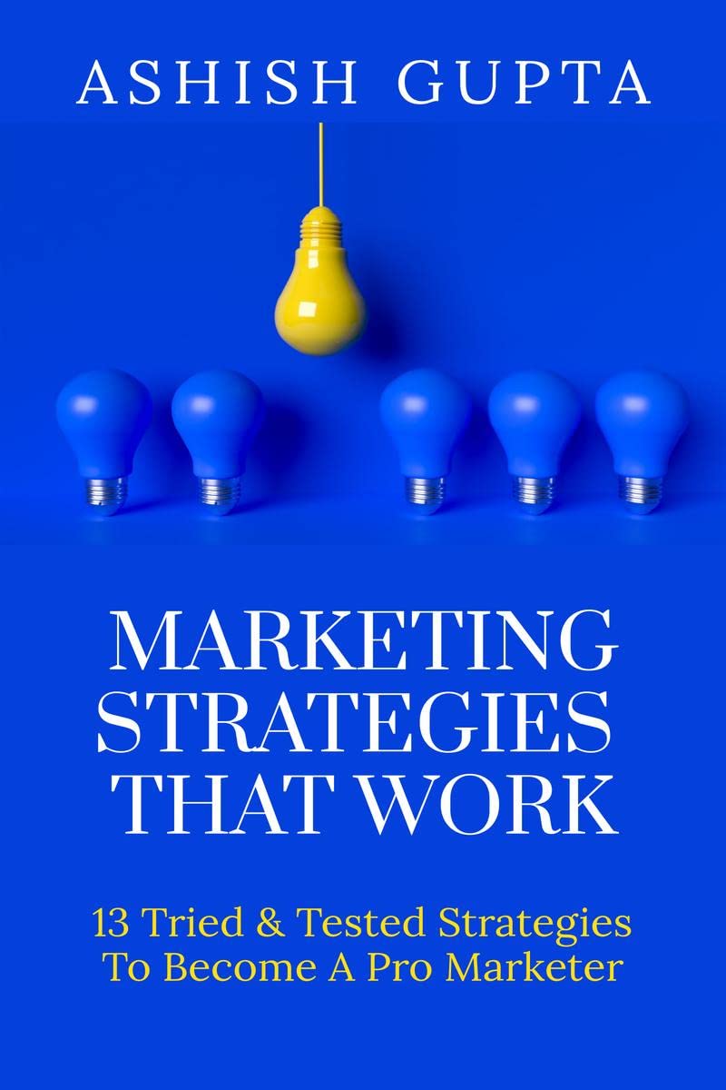 Marketing Strategies That Work : 13 Tried & Tested Strategies to Become a Pro Marketer