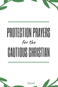 Protection Prayers For The Cautious Christian