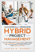 Successfully Designing Hybrid Project Management : Why The Combination Of Scrum With Conventional Project Management Approaches 
