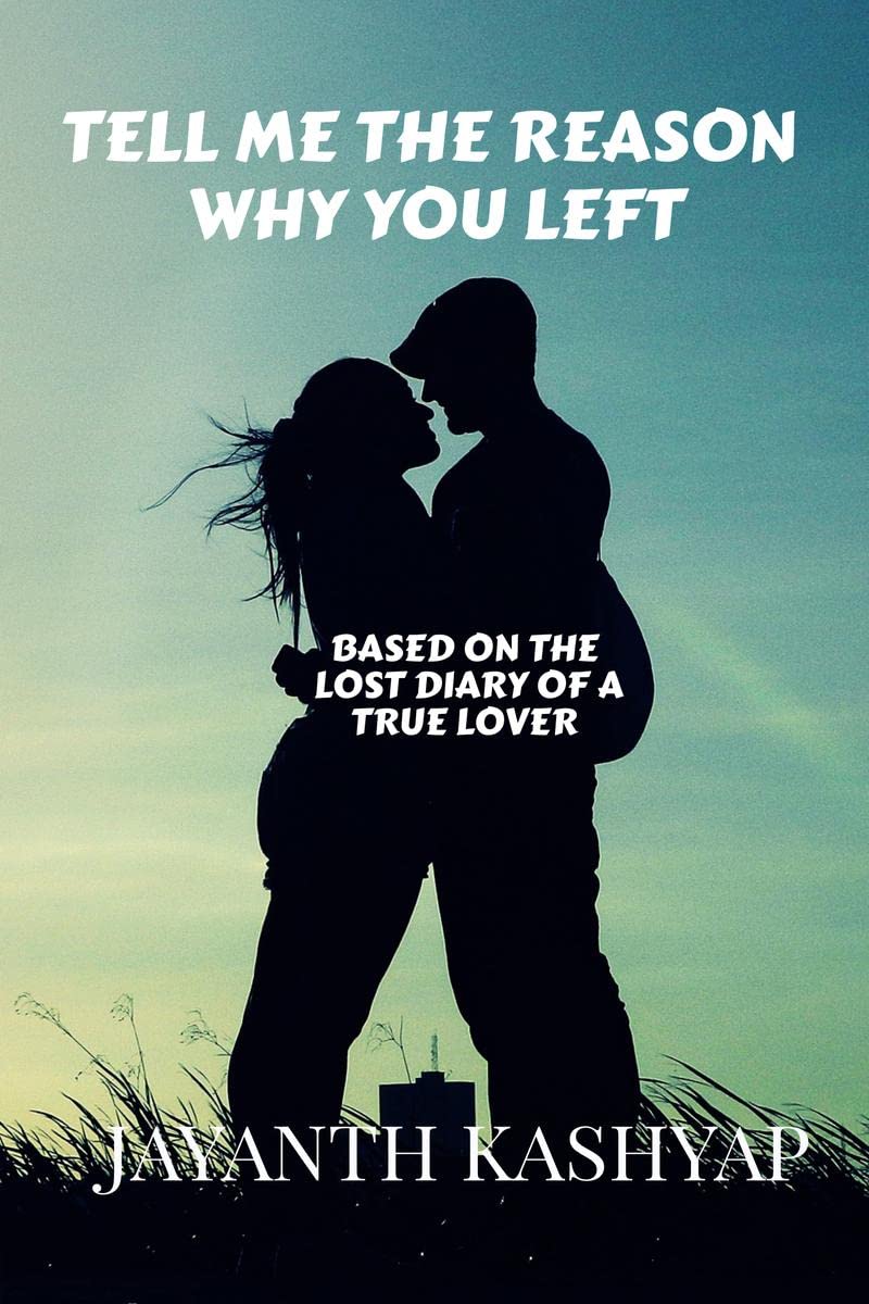 Tell Me The Reason Why You Left : Based on the lost diary of a True Lover