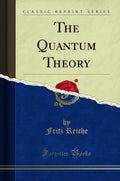 The Quantum Theory (Classic Reprint)