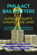 PMLA ACT BAIL MATTERS SUPREME COURTS LEADING CASE LAWS : CASE NOTES FACTS FINDINGS OF APEX COURT JUDGES & CITATIONS