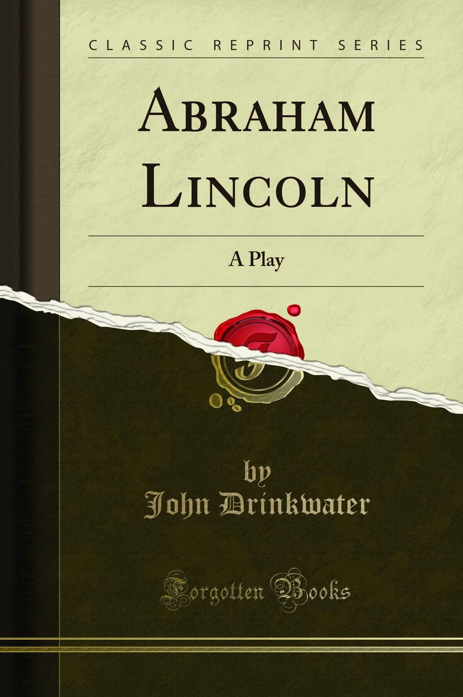 Abraham Lincoln: A Play (Classic Reprint)