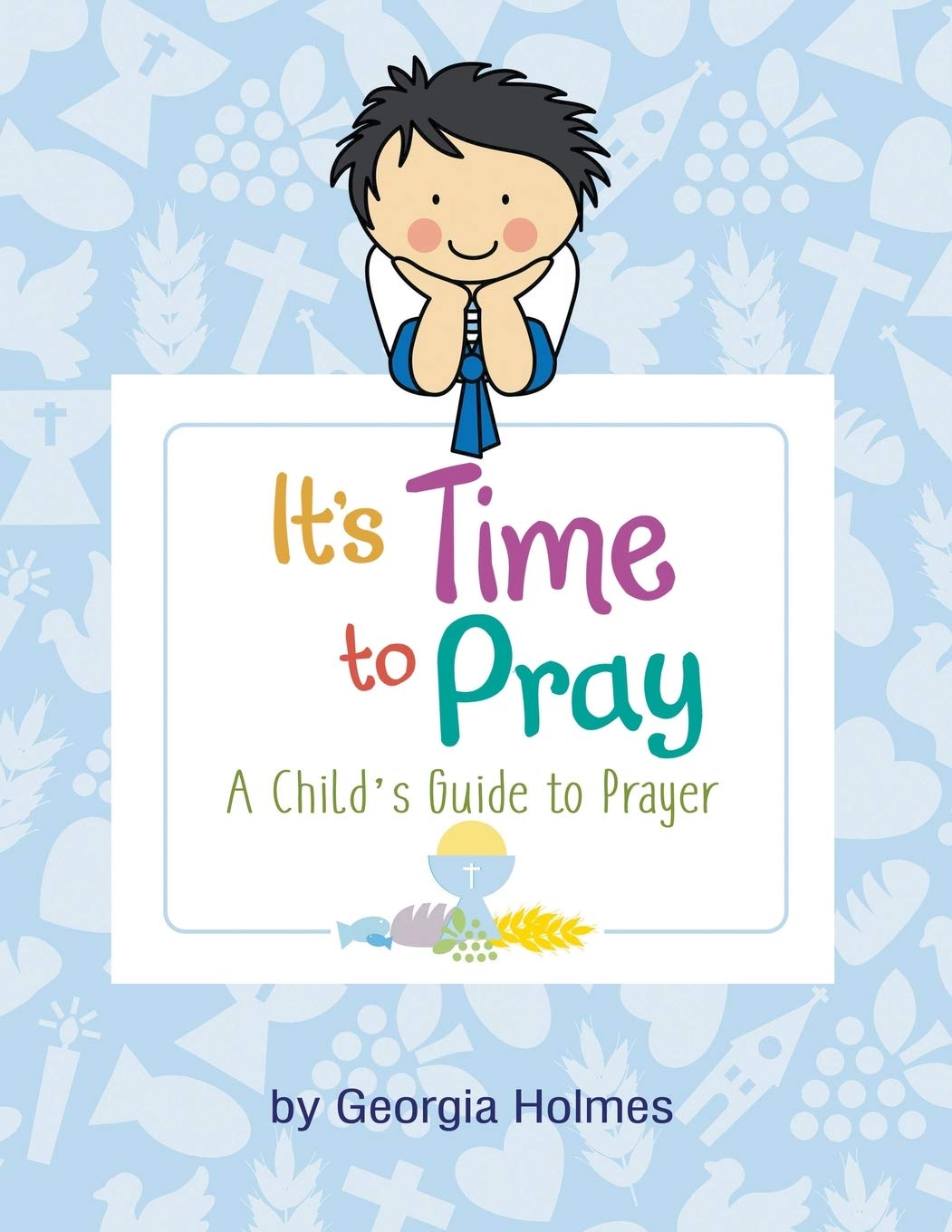 Its Time to Pray: A Childs Guide to Prayer